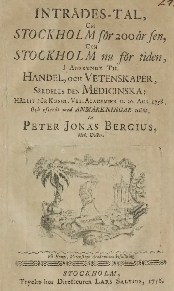 Titalblad från: Inträdes-tal om Stockholm för 200 år sen, och Stockholm nu för tiden, i anseende til handel och vetenskaper, särdeles den medicinska. Peter Jonas Bergius, 1758.