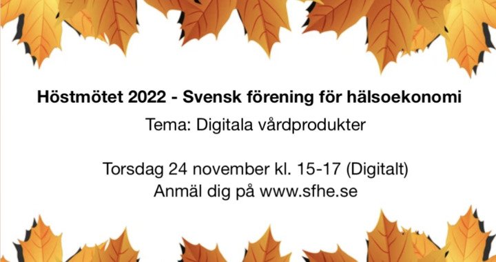 Höstmöte 2022 - Svensk förening för hälsoekonomi. Tema: Digitala vårdprodukter. Torsdag 24 november klockan 15-17. Anmäl dig på www.sfhe.se